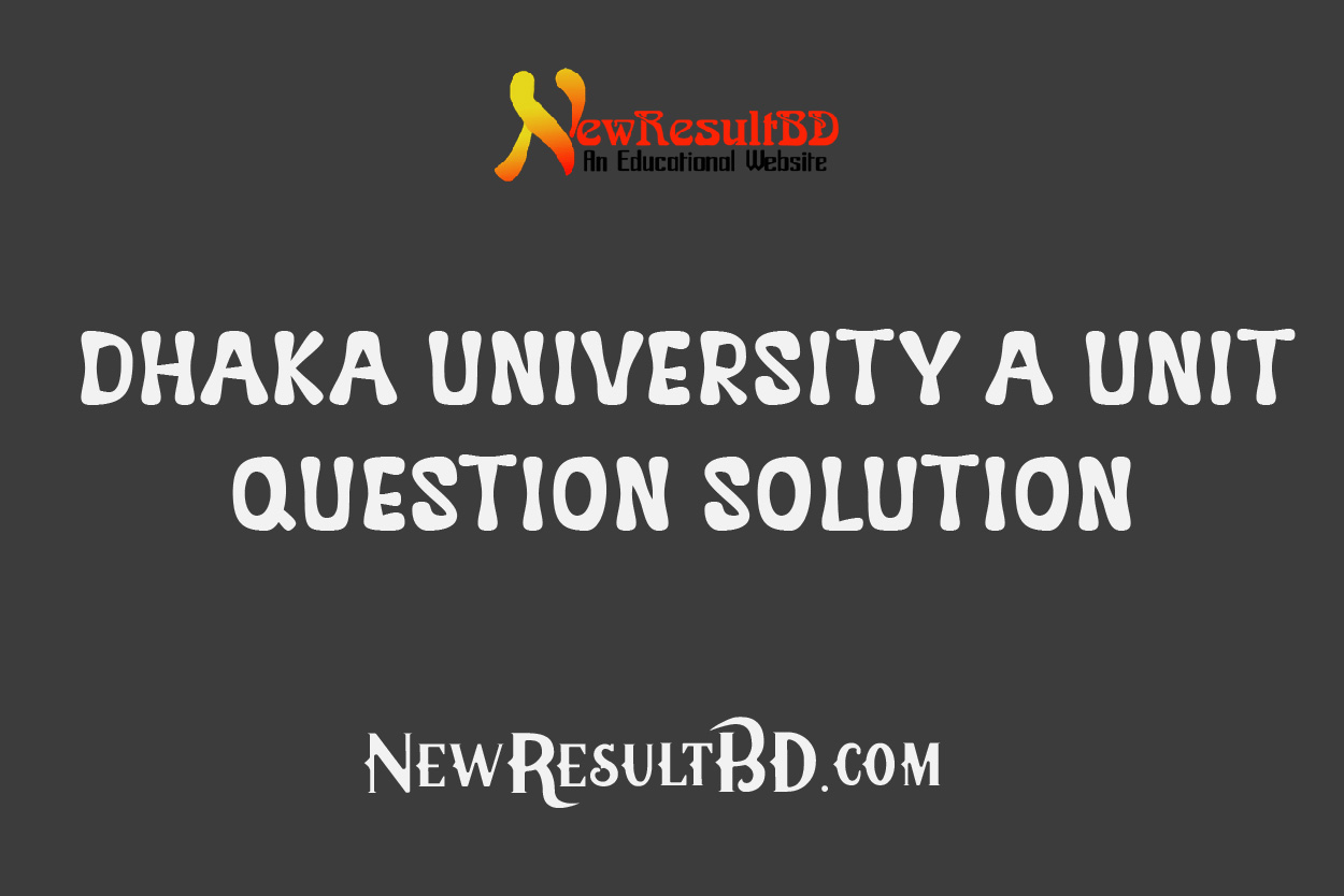 Dhaka University A Unit Question Solution 2022