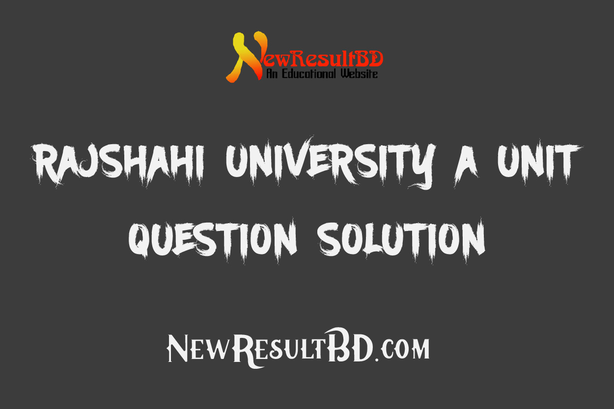 Rajshahi University (RU) A Unit Question Solution 2022