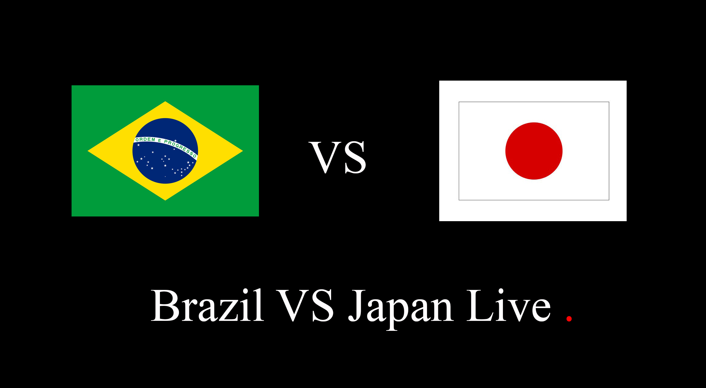 How to watch Brazil VS Japan Live