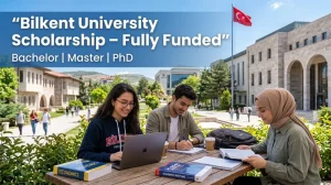 Fully Funded Bilkent University International Scholarship 2026 in Turkey (Bachelor, Master & PhD)